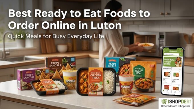 Best Ready to Eat Foods to Order Online in Luton